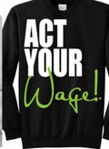 “Act Your Wage” Sweat Shirt