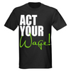 'Act Your Wage' T-Shirt