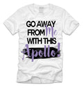'Go Away From Me with This, Apollo!" T-Shirt