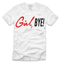 "Girl, BYE!" T-Shirt